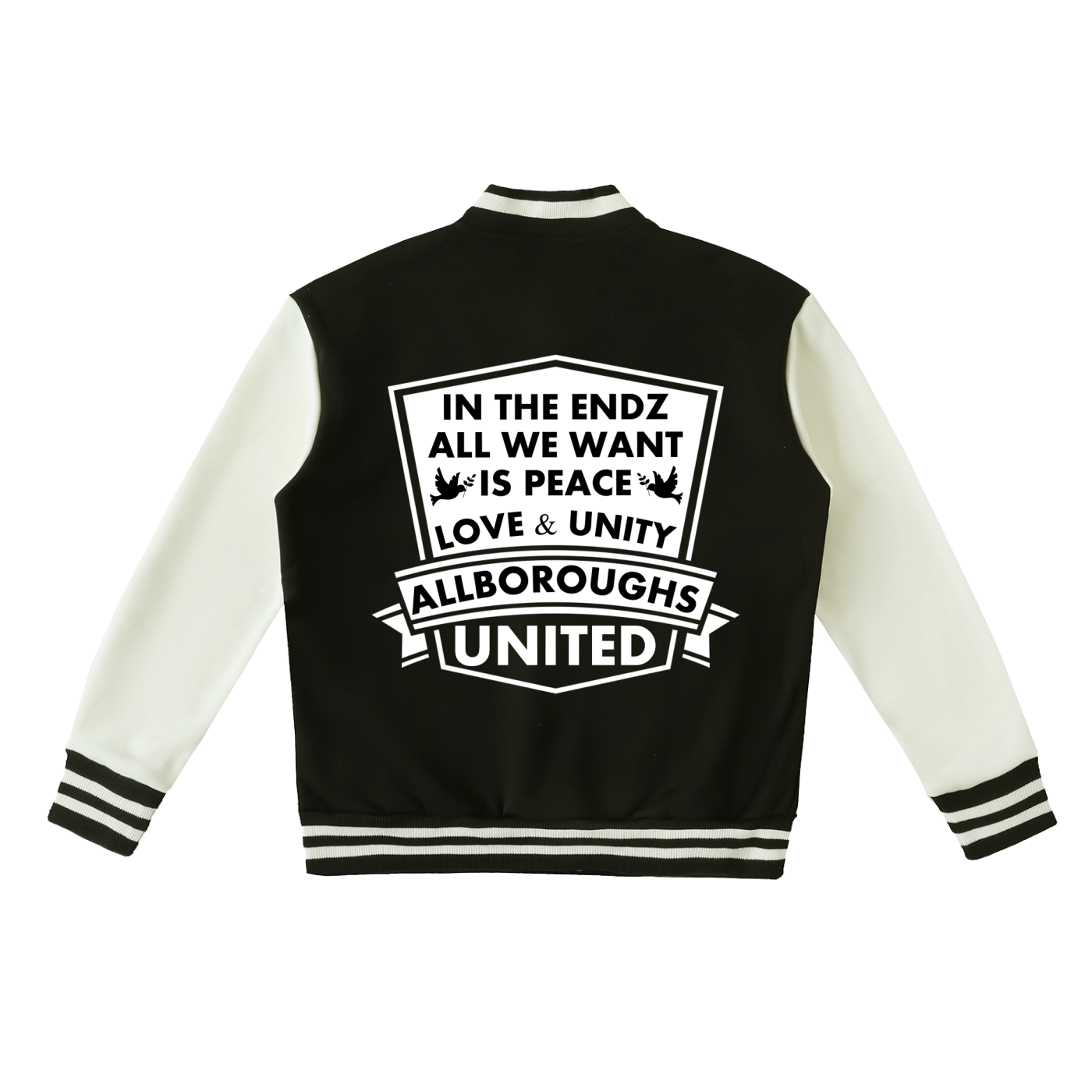 A black and white varsity jacket shown from the back, featuring a large white graphic print with the text 'IN THE ENDZ ALL WE WANT IS PEACE LOVE & UNITY ALLBOROUGHS UNITED'.